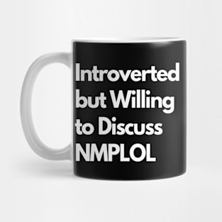 Introverted but Willing to Discuss NMPLOL Mug